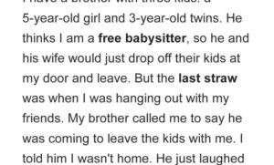 My Brother Thinks I’m Free Babysitter to His 3 Kids, Constantly Ruins My Plans