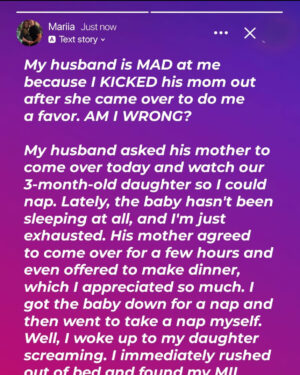 Am I Wrong for Kicking My MIL Out of My Home after She Came over to Do Me a Favor?