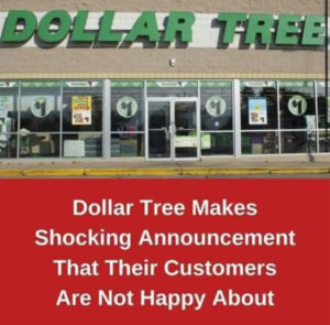 Dollar Tree Makes Shocking Announcement That Their Customers Are Not Happy About