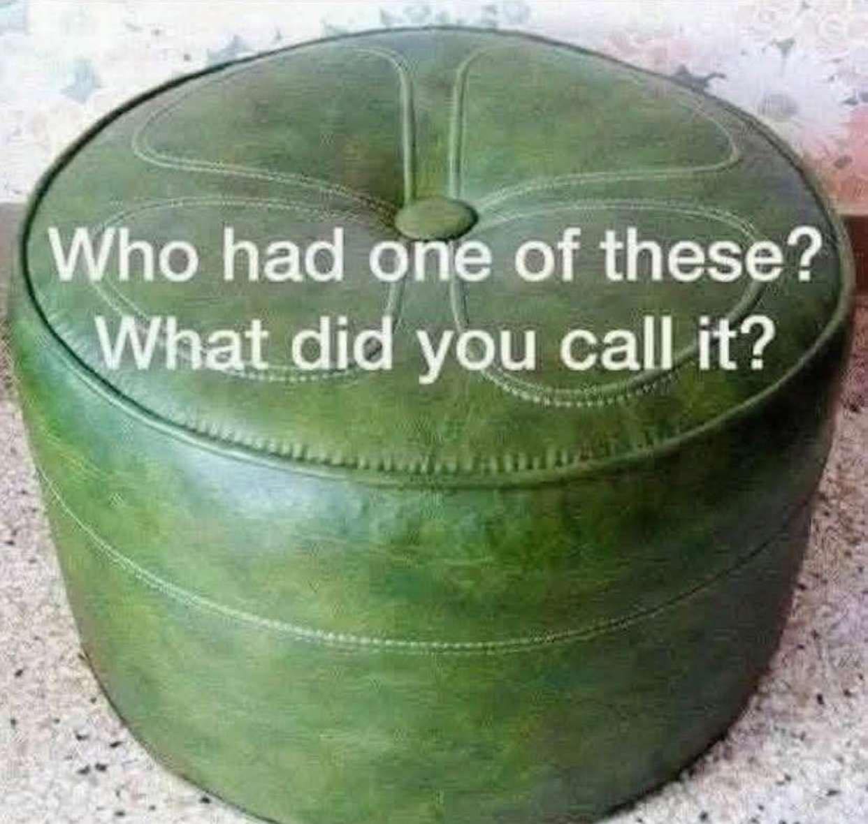 Who Had One of These—and What Did You Call It?