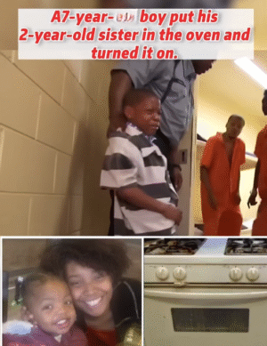 A 7-year-old boy placed his 2-year-old sister inside an oven and switched it on