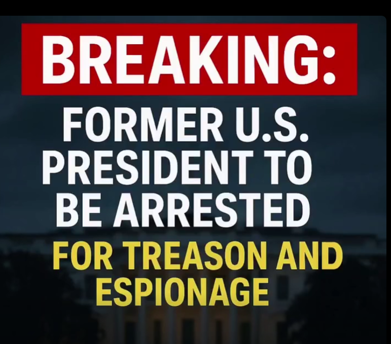 BREAKING: Former U.S. President to Be Arrested for Treason and Espionage